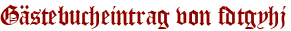 Gästebucheintrag von fdtgyhj