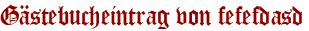 Gästebucheintrag von fefefdasd