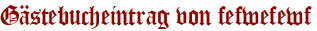 Gästebucheintrag von fefwefewf