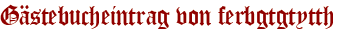 Gästebucheintrag von ferbgtgtytth