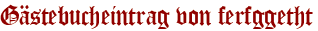 Gästebucheintrag von ferfggetht