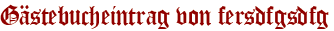 Gästebucheintrag von fersdfgsdfg