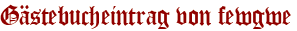 Gästebucheintrag von fewgwe