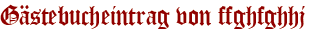 Gästebucheintrag von ffghfghhj