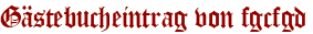 Gästebucheintrag von fgcfgd