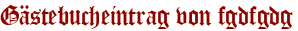 Gästebucheintrag von fgdfgdg