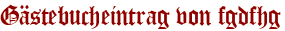 Gästebucheintrag von fgdfhg