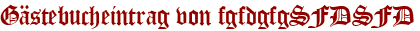 Gästebucheintrag von fgfdgfgSFDSFD