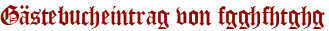 Gästebucheintrag von fgghfhtghg