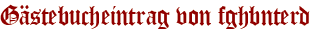 Gästebucheintrag von fghbnterd
