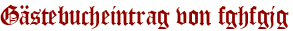 Gästebucheintrag von fghfgjg