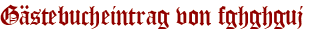 Gästebucheintrag von fghghguj