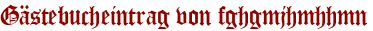 Gästebucheintrag von fghgmjhmhhmn