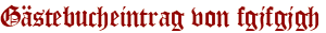 Gästebucheintrag von fgjfgjgh