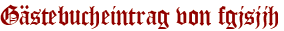 Gästebucheintrag von fgjsjjh