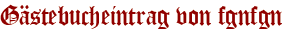 Gästebucheintrag von fgnfgn