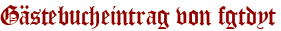 Gästebucheintrag von fgtdyt