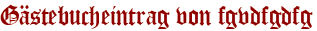 Gästebucheintrag von fgvdfgdfg