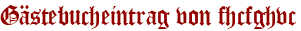Gästebucheintrag von fhcfghvc
