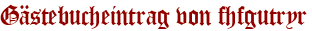 Gästebucheintrag von fhfgutryr