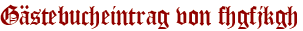 Gästebucheintrag von fhgfjkgh