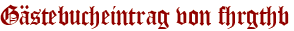 Gästebucheintrag von fhrgthb