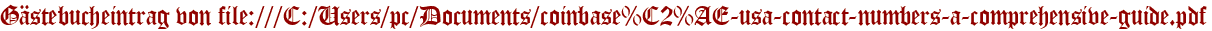 Gästebucheintrag von file:///C:/Users/pc/Documents/coinbase%C2%AE-usa-contact-numbers-a-comprehensive-guide.pdf