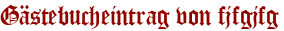 Gästebucheintrag von fjfgjfg