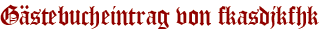 Gästebucheintrag von fkasdjkfhk