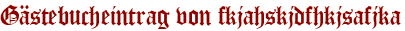 Gästebucheintrag von fkjahskjdfhkjsafjka
