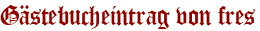Gästebucheintrag von fres