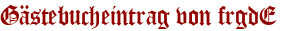 Gästebucheintrag von frgdE