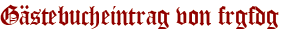 Gästebucheintrag von frgfdg