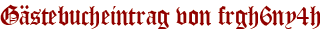 Gästebucheintrag von frgh6ny4h