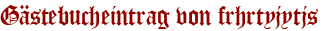 Gästebucheintrag von frhrtyjytjs