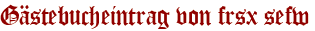 Gästebucheintrag von frsx sefw