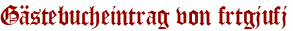 Gästebucheintrag von frtgjufj