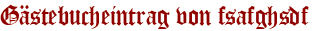 Gästebucheintrag von fsafghsdf