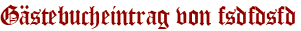 Gästebucheintrag von fsdfdsfd