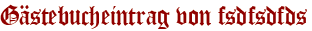 Gästebucheintrag von fsdfsdfds