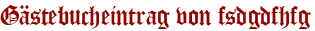 Gästebucheintrag von fsdgdfhfg