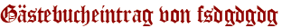 Gästebucheintrag von fsdgdgdg