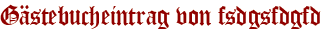 Gästebucheintrag von fsdgsfdgfd