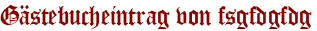 Gästebucheintrag von fsgfdgfdg