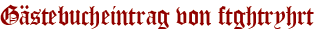 Gästebucheintrag von ftghtryhrt