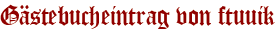 Gästebucheintrag von ftuuik