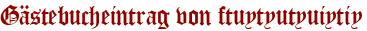 Gästebucheintrag von ftuytyutyuiytiy