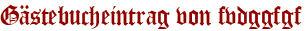 Gästebucheintrag von fvdggfgf