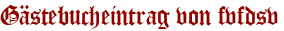 Gästebucheintrag von fvfdsv