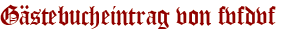 Gästebucheintrag von fvfdvf